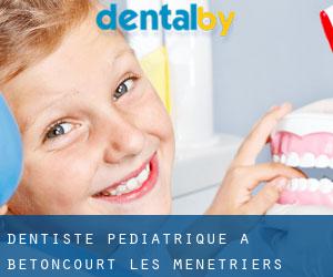 Dentiste pédiatrique à Bétoncourt-les-Ménétriers