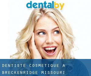 Dentiste cosmétique à Breckenridge (Missouri)