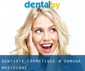 Dentiste cosmétique à Comuna Măstăcani