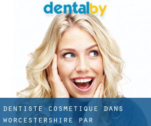Dentiste cosmétique dans Worcestershire par municipalité - page 2