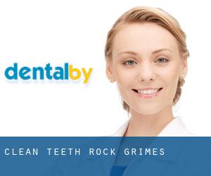 Clean Teeth Rock (Grimes)